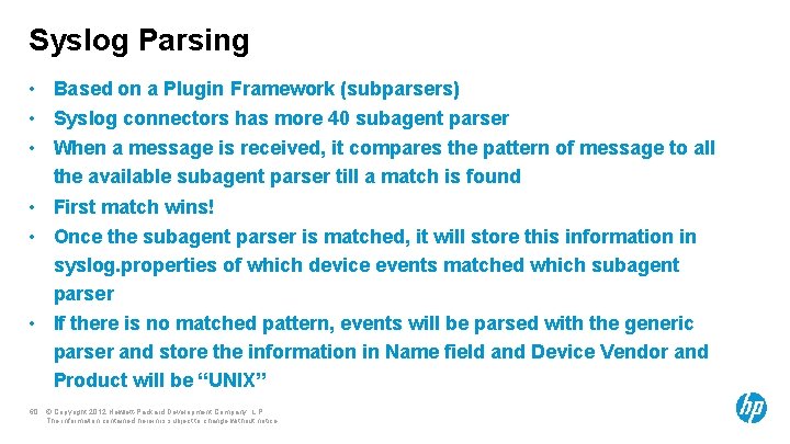 Syslog Parsing • Based on a Plugin Framework (subparsers) • Syslog connectors has more