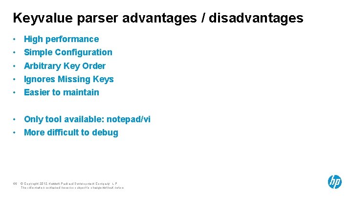 Keyvalue parser advantages / disadvantages • • • High performance Simple Configuration Arbitrary Key