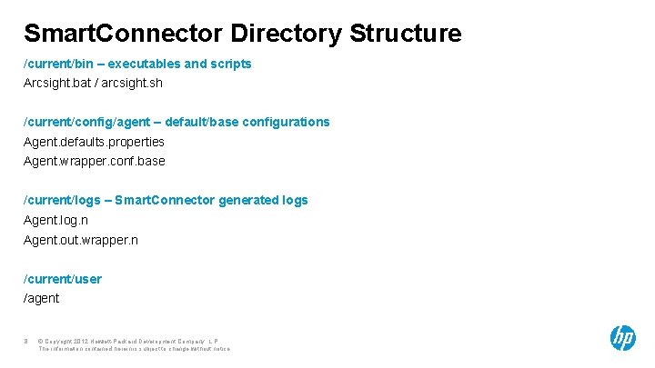 Smart. Connector Directory Structure /current/bin – executables and scripts Arcsight. bat / arcsight. sh