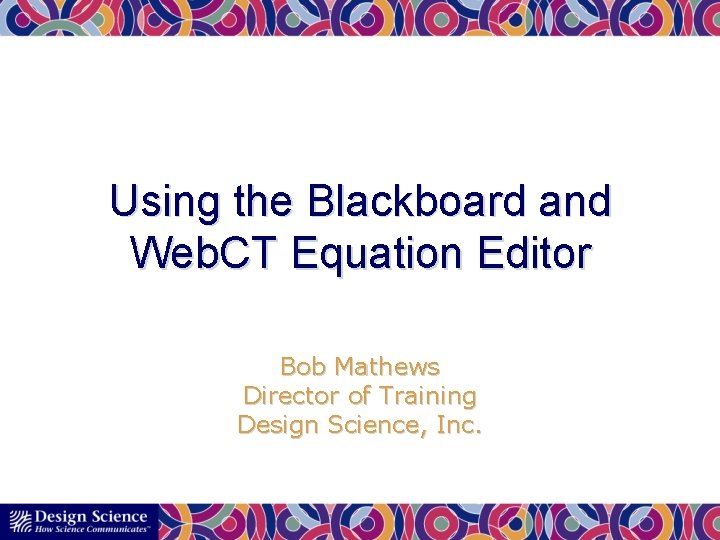 Using the Blackboard and Web. CT Equation Editor Bob Mathews Director of Training Design