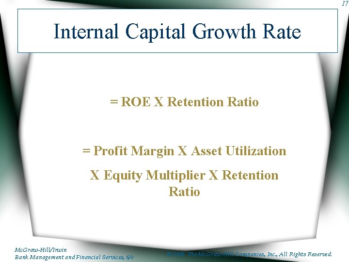 17 Internal Capital Growth Rate = ROE X Retention Ratio = Profit Margin X