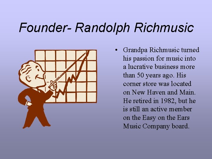 Founder- Randolph Richmusic • Grandpa Richmusic turned his passion for music into a lucrative