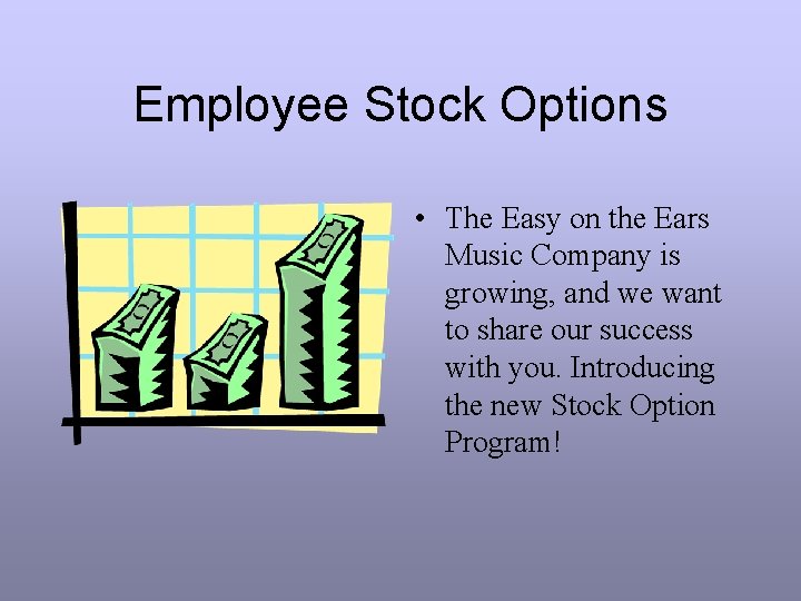 Employee Stock Options • The Easy on the Ears Music Company is growing, and
