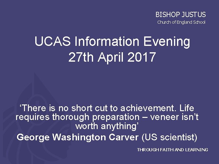 BISHOP JUSTUS Church of England School UCAS Information Evening 27 th April 2017 ‘There
