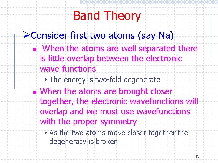 Band Theory ØConsider first two atoms (say Na) n When the atoms are well