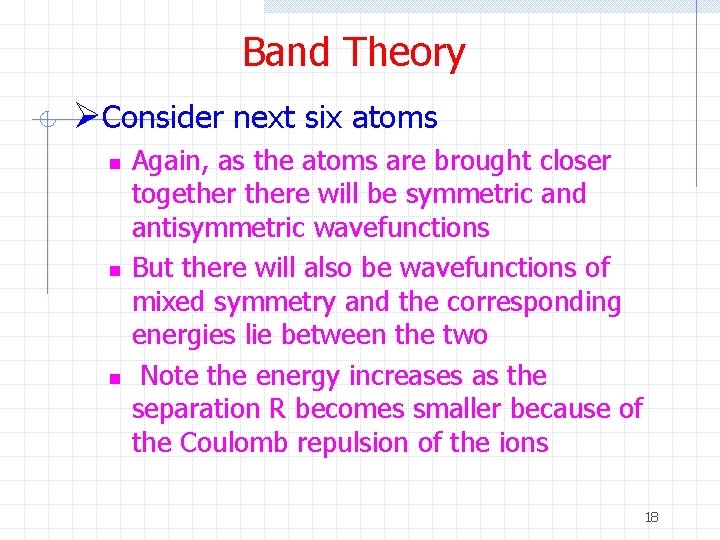 Band Theory ØConsider next six atoms n n n Again, as the atoms are