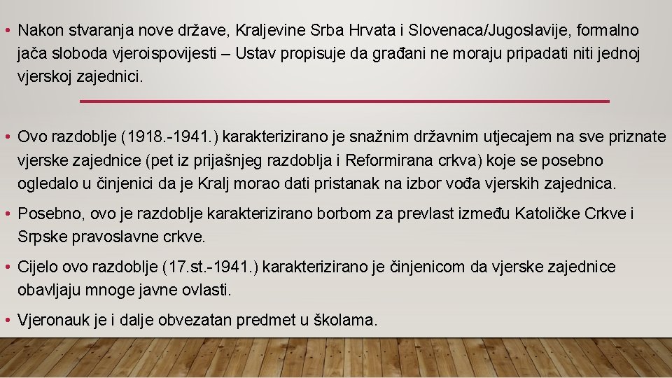  • Nakon stvaranja nove države, Kraljevine Srba Hrvata i Slovenaca/Jugoslavije, formalno jača sloboda