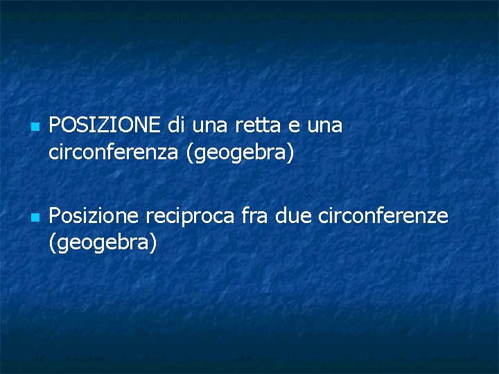 n n POSIZIONE di una retta e una circonferenza (geogebra) Posizione reciproca fra due