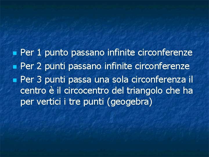 n n n Per 1 punto passano infinite circonferenze Per 2 punti passano infinite