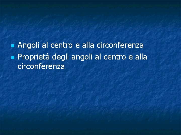 n n Angoli al centro e alla circonferenza Proprietà degli angoli al centro e