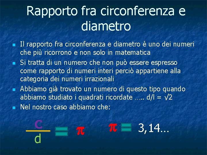 Rapporto fra circonferenza e diametro n n Il rapporto fra circonferenza e diametro è