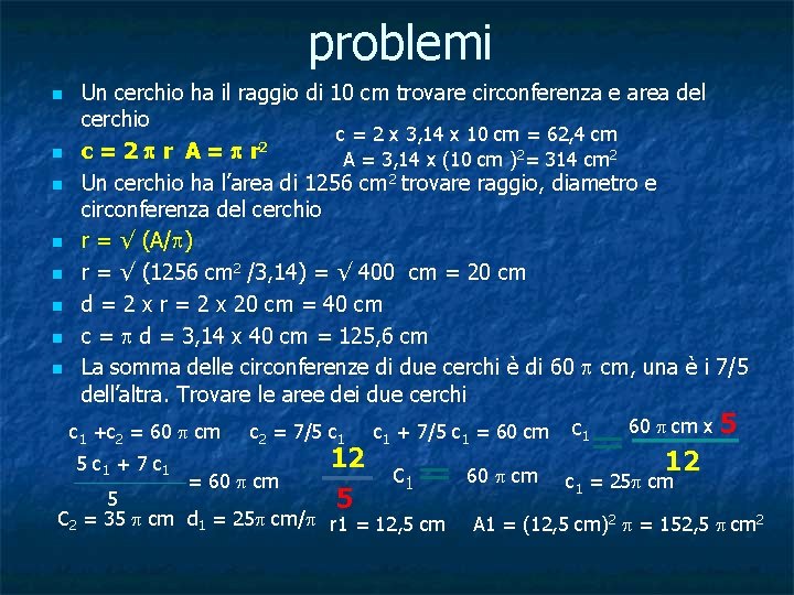 problemi n n n n Un cerchio ha il raggio di 10 cm trovare