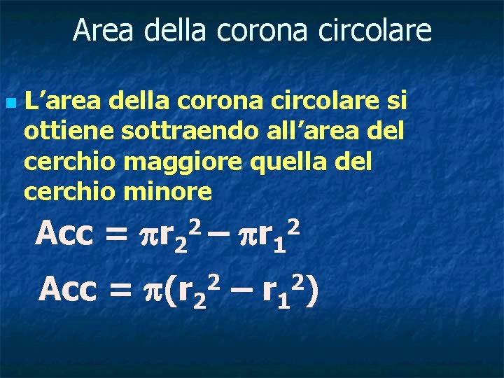 Area della corona circolare n L’area della corona circolare si ottiene sottraendo all’area del