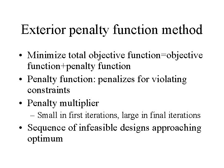 Exterior penalty function method • Minimize total objective function=objective function+penalty function • Penalty function:
