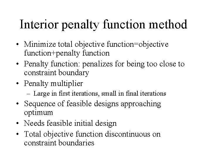 Interior penalty function method • Minimize total objective function=objective function+penalty function • Penalty function: