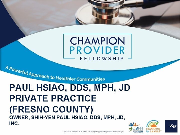PAUL HSIAO, DDS, MPH, JD PRIVATE PRACTICE (FRESNO COUNTY) OWNER, SHIH-YEN PAUL HSIAO, DDS, PAUL HSIAO, DDS, MPH, JD PRIVATE PRACTICE (FRESNO COUNTY) OWNER, SHIH-YEN PAUL HSIAO, DDS,