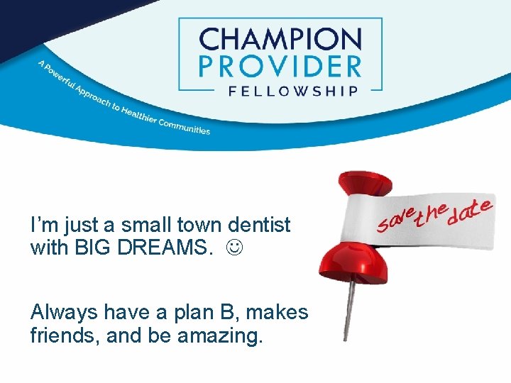 I’m just a small town dentist with BIG DREAMS. Always have a plan B, I’m just a small town dentist with BIG DREAMS. Always have a plan B,