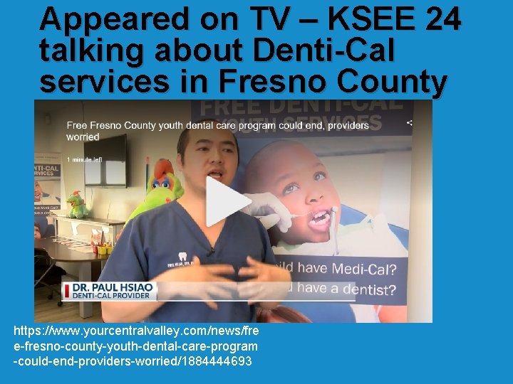 Appeared on TV – KSEE 24 talking about Denti-Cal services in Fresno County https: Appeared on TV – KSEE 24 talking about Denti-Cal services in Fresno County https:
