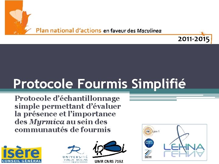 1 Protocole Fourmis Simplifié Protocole d’échantillonnage simple permettant d’évaluer la présence et l’importance des