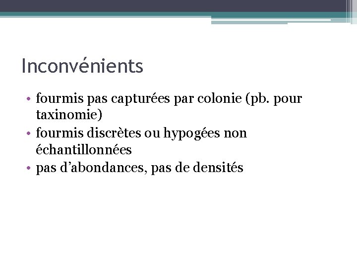 Inconvénients • fourmis pas capturées par colonie (pb. pour taxinomie) • fourmis discrètes ou