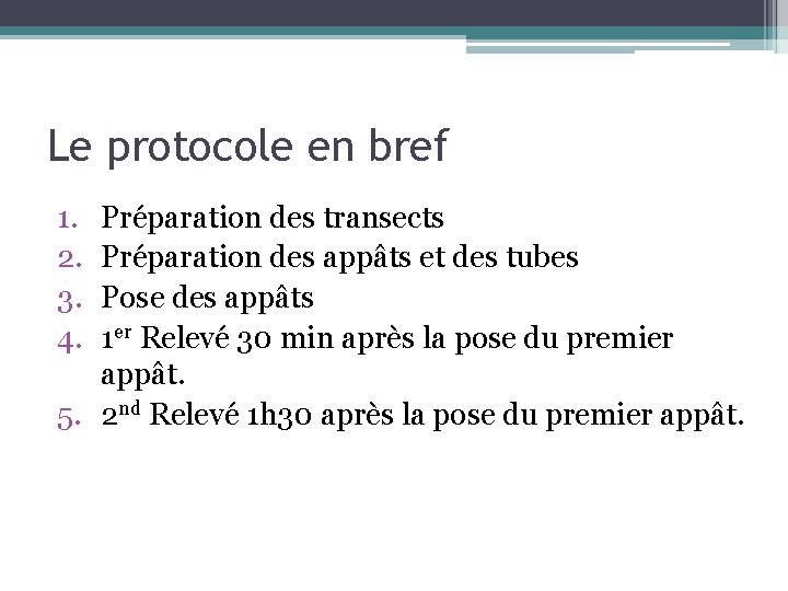 Le protocole en bref 1. 2. 3. 4. Préparation des transects Préparation des appâts