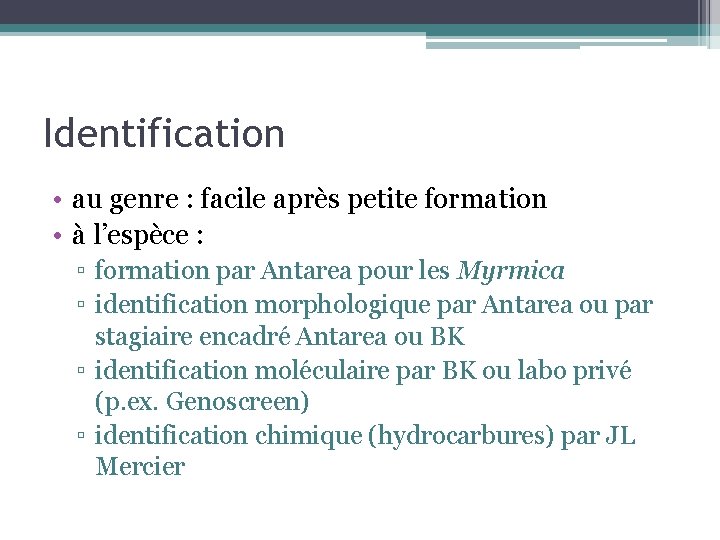 Identification • au genre : facile après petite formation • à l’espèce : ▫