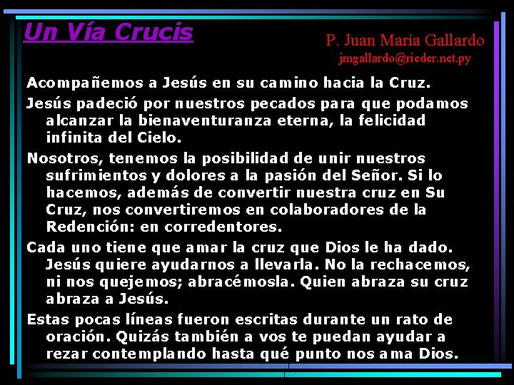 Un Vía Crucis P. Juan María Gallardo jmgallardo@rieder. net. py Acompañemos a Jesús en