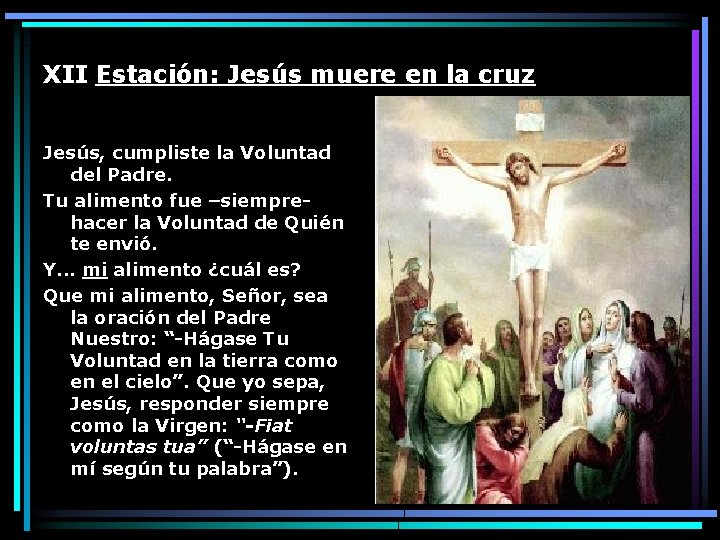 XII Estación: Jesús muere en la cruz Jesús, cumpliste la Voluntad del Padre. Tu