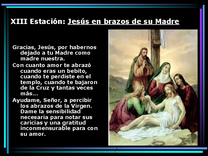 XIII Estación: Jesús en brazos de su Madre Gracias, Jesús, por habernos dejado a