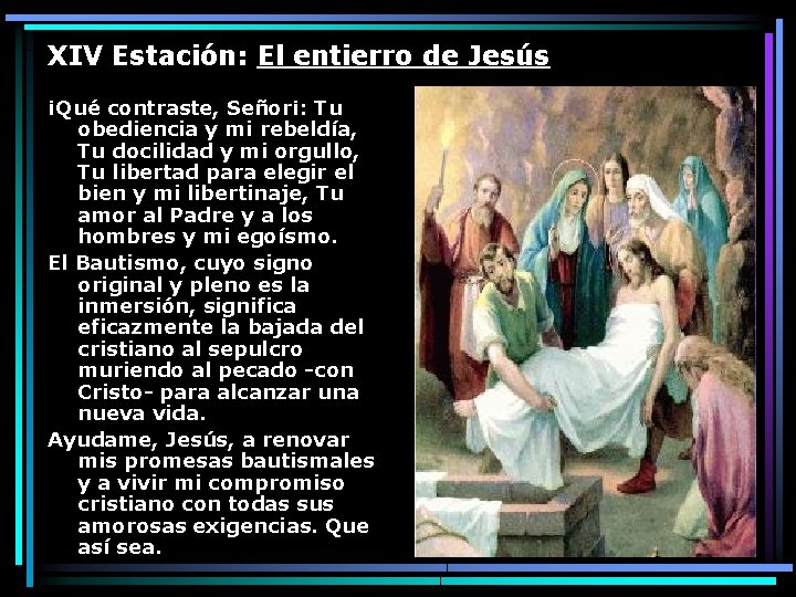XIV Estación: El entierro de Jesús ¡Qué contraste, Señor¡: Tu obediencia y mi rebeldía,