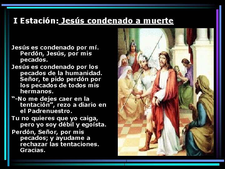 I Estación: Jesús condenado a muerte Jesús es condenado por mí. Perdón, Jesús, por