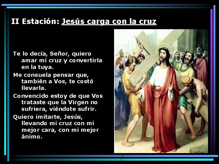II Estación: Jesús carga con la cruz Te lo decía, Señor, quiero amar mi
