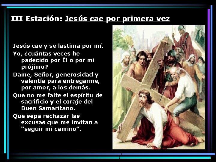 III Estación: Jesús cae por primera vez Jesús cae y se lastima por mí.