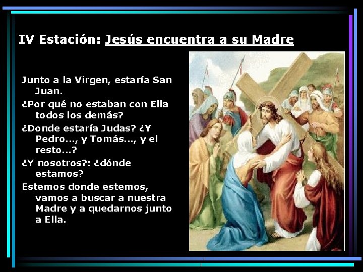 IV Estación: Jesús encuentra a su Madre Junto a la Virgen, estaría San Juan.