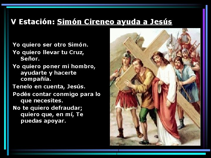 V Estación: Simón Cireneo ayuda a Jesús Yo quiero ser otro Simón. Yo quiero