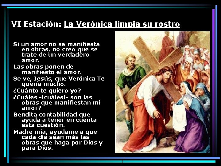 VI Estación: La Verónica limpia su rostro Si un amor no se manifiesta en