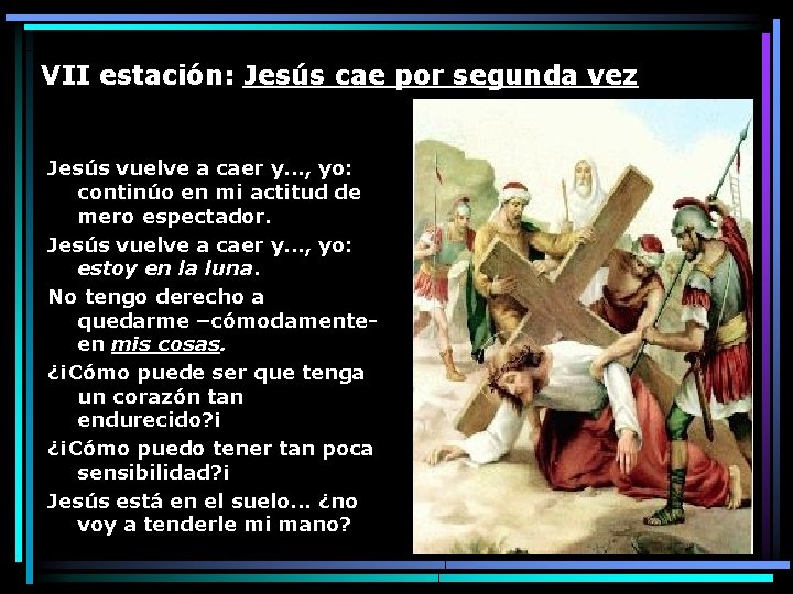 VII estación: Jesús cae por segunda vez Jesús vuelve a caer y. . .