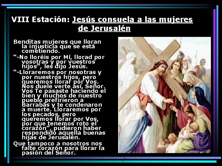 VIII Estación: Jesús consuela a las mujeres de Jerusalén Benditas mujeres que lloran la