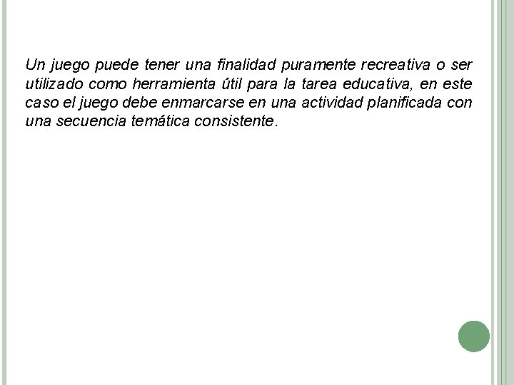 Un juego puede tener una finalidad puramente recreativa o ser utilizado como herramienta útil