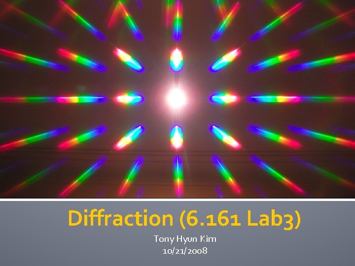 Diffraction (6. 161 Lab 3) Tony Hyun Kim 10/21/2008 