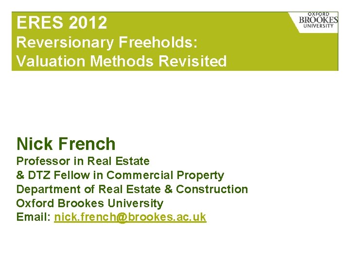 ERES 2012 Reversionary Freeholds: Valuation Methods Revisited Nick French Professor in Real Estate &