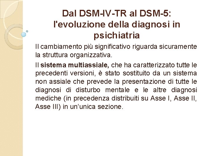 Dal DSM-IV-TR al DSM-5: l'evoluzione della diagnosi in psichiatria Il cambiamento più significativo riguarda