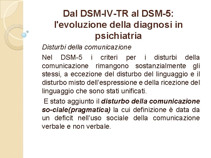 Dal DSM-IV-TR al DSM-5: l'evoluzione della diagnosi in psichiatria Disturbi della comunicazione Nel DSM