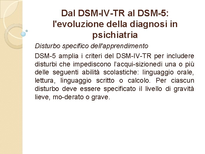 Dal DSM-IV-TR al DSM-5: l'evoluzione della diagnosi in psichiatria Disturbo specifico dell'apprendimento DSM 5