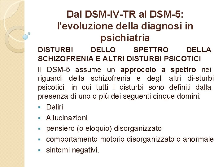 Dal DSM-IV-TR al DSM-5: l'evoluzione della diagnosi in psichiatria DISTURBI DELLO SPETTRO DELLA SCHIZOFRENIA