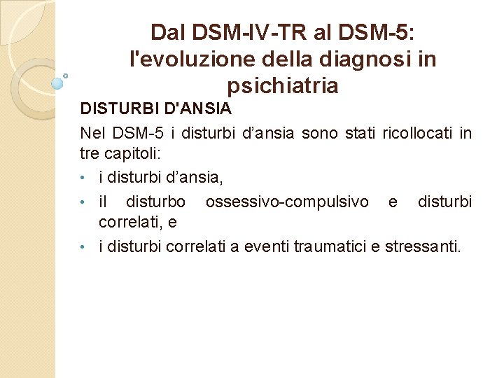 Dal DSM-IV-TR al DSM-5: l'evoluzione della diagnosi in psichiatria DISTURBI D'ANSIA Nel DSM 5