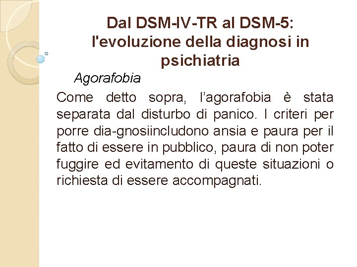 Dal DSM-IV-TR al DSM-5: l'evoluzione della diagnosi in psichiatria Agorafobia Come detto sopra, l’agorafobia