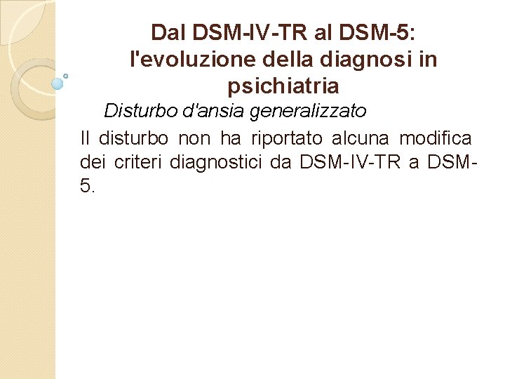 Dal DSM-IV-TR al DSM-5: l'evoluzione della diagnosi in psichiatria Disturbo d'ansia generalizzato Il disturbo