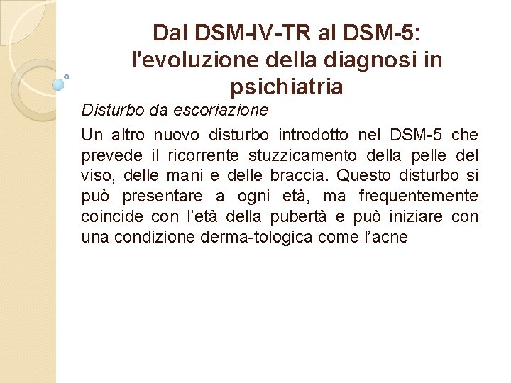 Dal DSM-IV-TR al DSM-5: l'evoluzione della diagnosi in psichiatria Disturbo da escoriazione Un altro