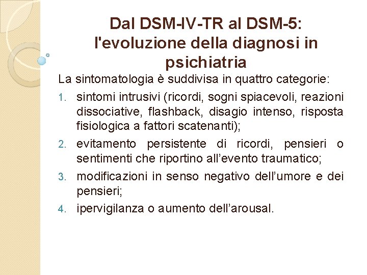 Dal DSM-IV-TR al DSM-5: l'evoluzione della diagnosi in psichiatria La sintomatologia è suddivisa in